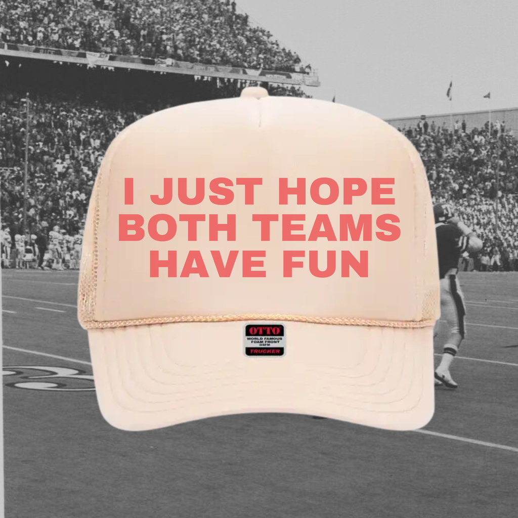 I Just Hope Both Teams Have Fun Hat